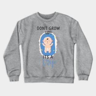 Don't Grow Up It's A Trap Crewneck Sweatshirt